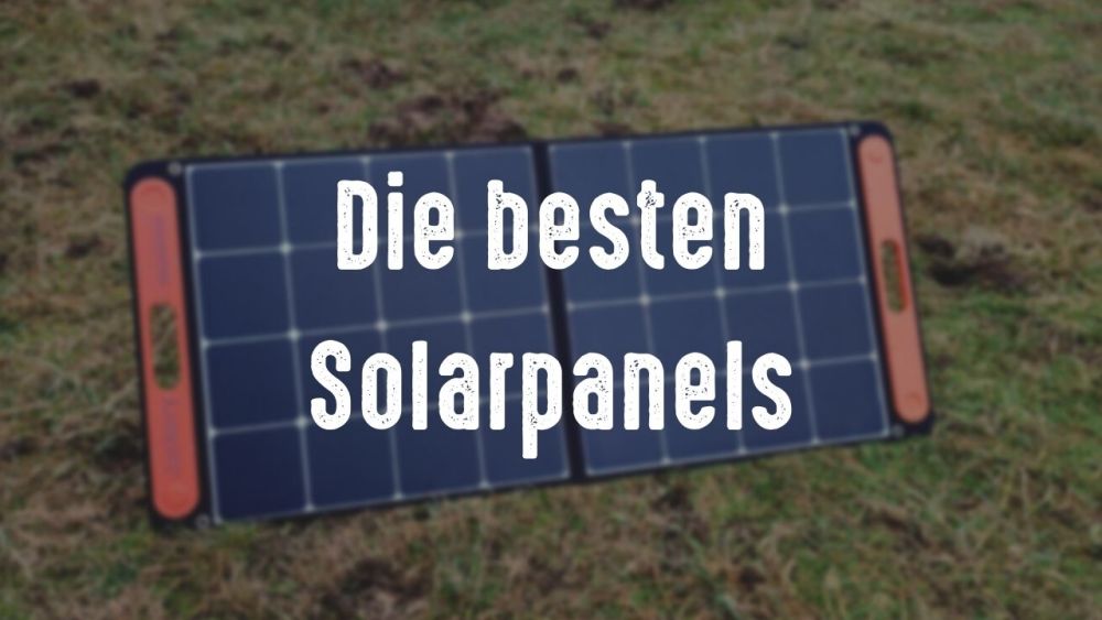 Die 7 besten Camping-Solarpanels, um dich Outdoor mit Strom zu versorgen