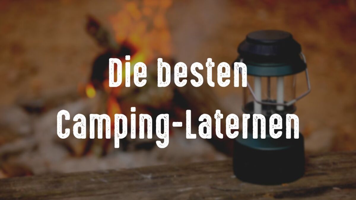 Finde die beste Camping-Laterne: wiederaufladbar, robust und vielseitig (+Kaufratgeber)
