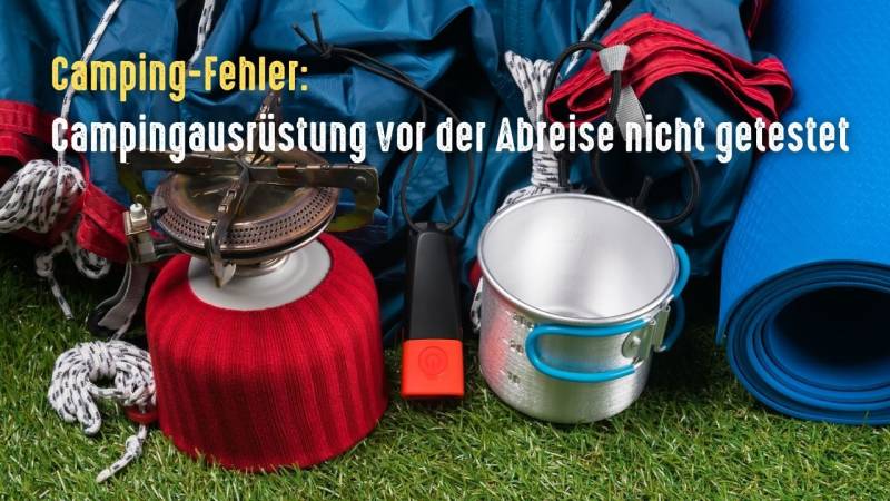 camping fehler ausruestung nicht getestet