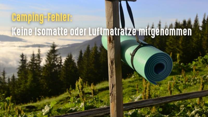 camping fehler keine isomattre luftmatratze mitgenommen