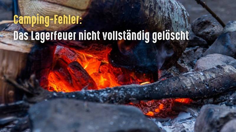 camping fehler lagerfeuer nicht geloescht