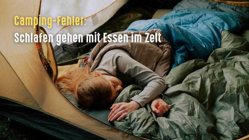 camping fehler schlafen gehen mit essen im zelt