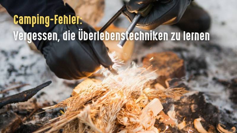 camping fehler ueberlebenstechniken nicht gelernt