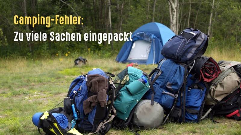 camping fehler zu viel eingepackt