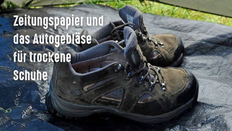 camping hacks zeitungspapier und autoheizung fuer trockene schuhe