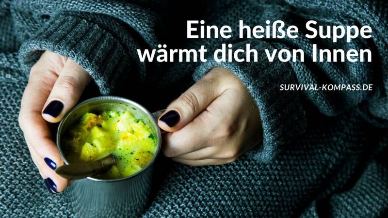 Eine heiße Suppe wärmt dich von Innen