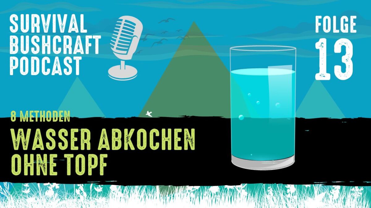 Podcast Folge 13: Wasser ohne Topf abkochen – 8 Methoden