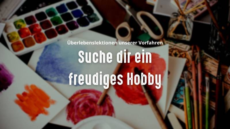 ueberlebenslektionen unserer vorfahren suche dir ein freudiges hobby